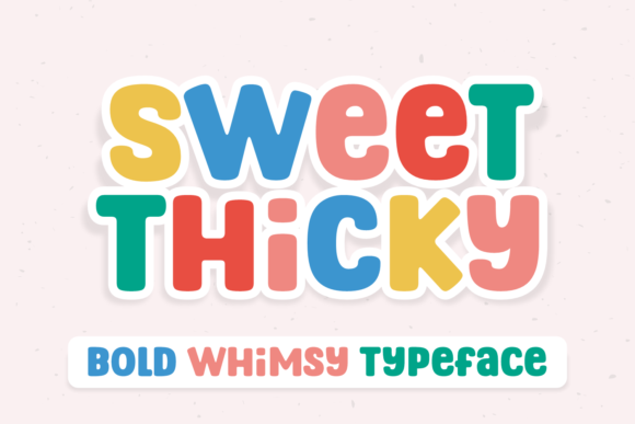 Sweet Thicky: A Chubby Display Font for Creative Makers